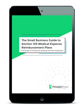 The Small Business Guide to Section 105 Medical Expense Reimbursement Plans The Small Business Guide to Section 105 Medical Expense Reimbursement Plans